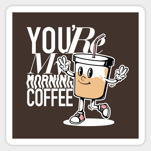 You're My Morning Coffee Dark Magnet by TrippyTH
